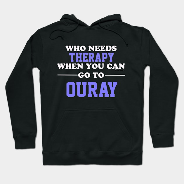 Who Needs Therapy When You Can Go To Ouray Hoodie by CoolApparelShop